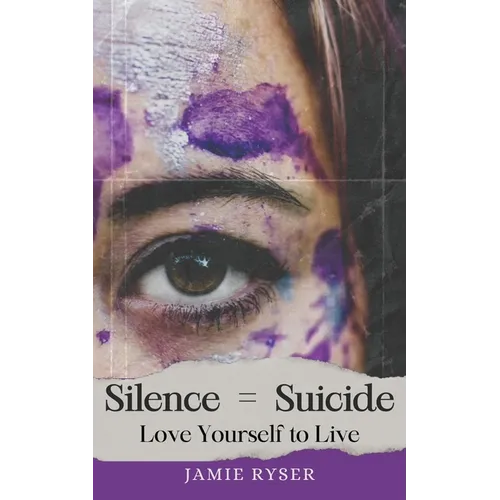 Silence Equals Suicide: Love Yourself to Live - Paperback