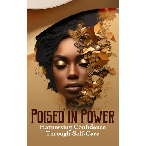 Poised in Power Harnessing Confidence Through Self-Care - Hardcover