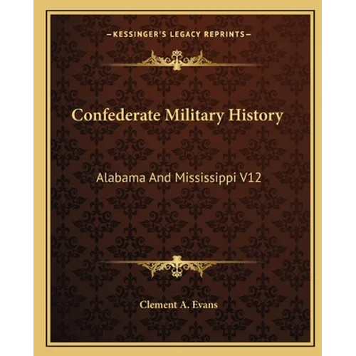 Confederate Military History: Alabama And Mississippi V12