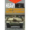 Heavy Metal: A Tank Company's Battle to Baghdad