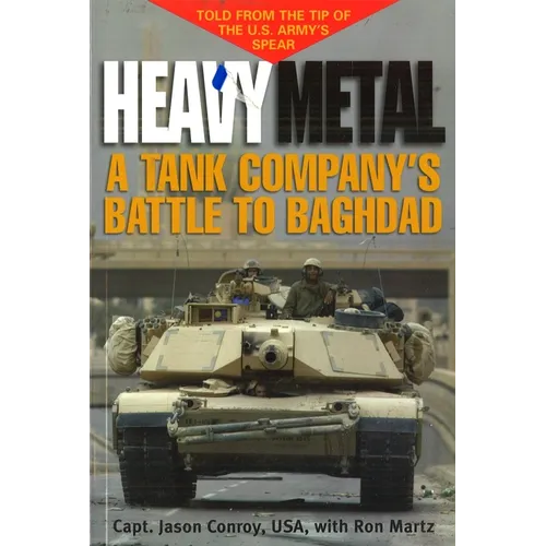 Heavy Metal: A Tank Company's Battle to Baghdad