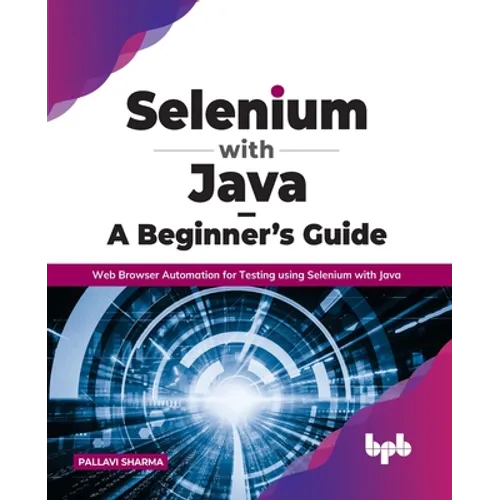 Selenium with Java - A Beginner's Guide: Web Browser Automation for Testing using Selenium with Java - Paperback