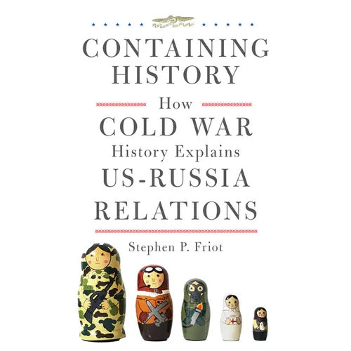 Containing History: How Cold War History Explains Us-Russia Relations - Hardcover