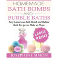 Homemade Bath Bombs and Bubble Baths: Simple to Make DIY Bath Bomb and Bubble Bath Recipes - Paperback