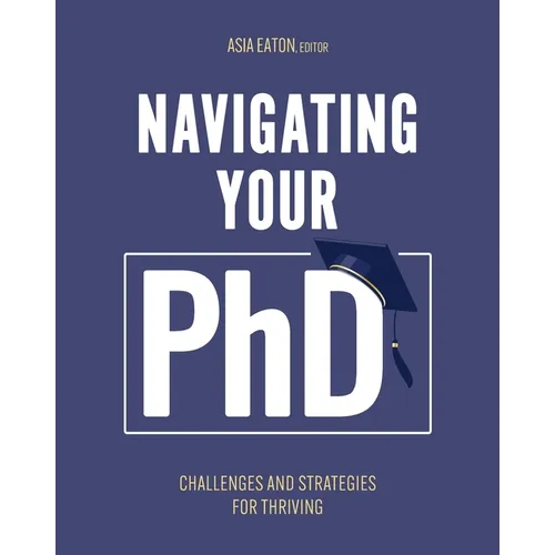 Navigating Your Ph.D.: Challenges and Strategies for Thriving - Paperback