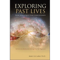 Exploring Past Lives: Your Soul's Quest for Consciousness - Paperback