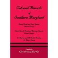 Colonial Records of Southern Maryland: Trinity Parish & Court Records, Charles County; Christ Church Parish & Marriage Records, Calvert County; St. an