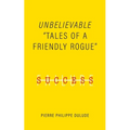 Unbelievable: Tales of a Friendly Rogue - Paperback