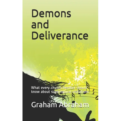 Demons and Deliverance: What every church member should know about supernatural visitations - Paperback