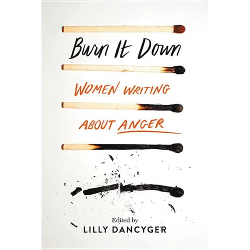 Burn It Down: Women Writing about Anger - Hardcover