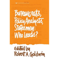 Bureaucrats, Policy Analysts, Statesmen: Who Leads? - Paperback