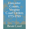 Lancaster County, Virginia Court Orders 1775-1783 - Paperback