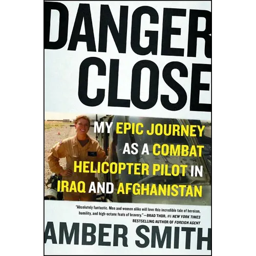 Danger Close: My Epic Journey as a Combat Helicopter Pilot in Iraq and Afghanistan