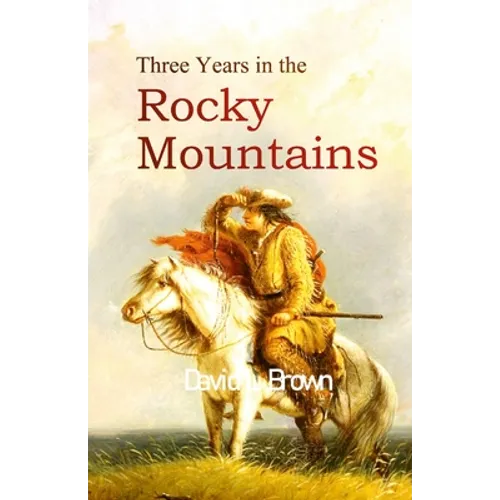 Three Years in the Rocky Mountains