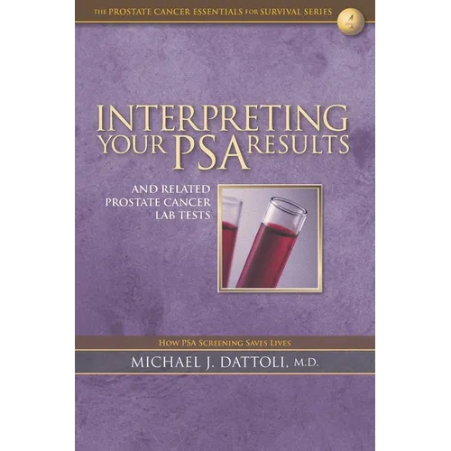 Interpreting Your PSA Results and Related Prostate Cancer Lab Tests - Paperback