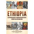 Ethiopia: A Captivating Guide to Ethiopian History and the Second Italo-Abyssinian War