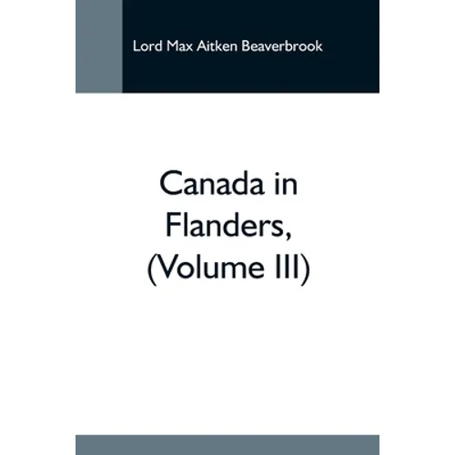 Canada In Flanders, (Volume Iii)