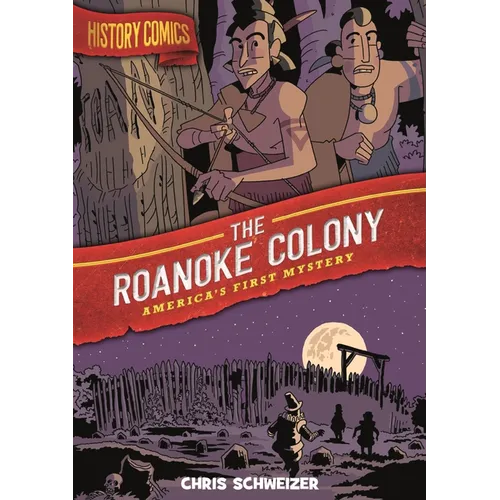 History Comics: The Roanoke Colony: America's First Mystery - Paperback