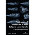 Madness and Subversion in Saul Bellow's Later Novels: A Deconstructive Perspective