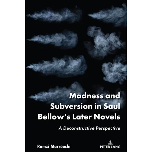 Madness and Subversion in Saul Bellow's Later Novels: A Deconstructive Perspective
