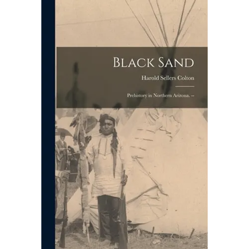 Black Sand: Prehistory in Northern Arizona. --