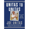 Unitas to Unitas: Life's Lessons Passed Down from Father to Son - Hardcover
