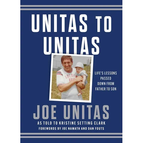Unitas to Unitas: Life's Lessons Passed Down from Father to Son - Hardcover