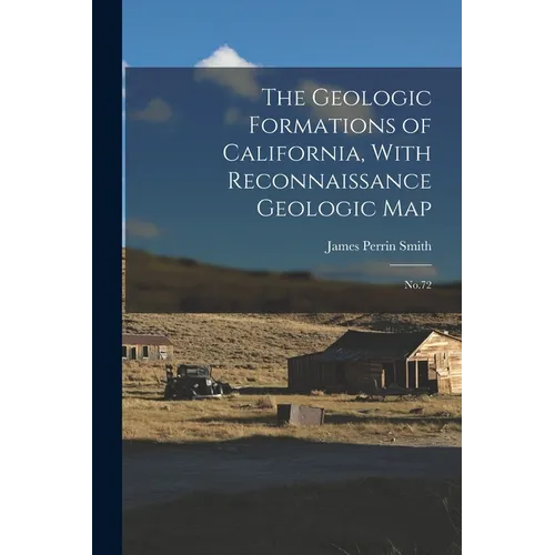 The Geologic Formations of California, With Reconnaissance Geologic Map: No.72