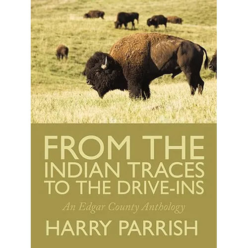 From the Indian Traces to the Drive-Ins: An Edgar County Anthology