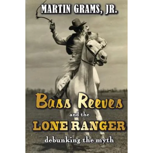 Bass Reeves and The Lone Ranger: Debunking the Myth - Paperback