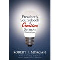 A Preacher's Sourcebook of Creative Sermon Illustrations - Paperback