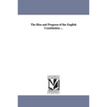 The Rise and Progress of the English Constitution ...