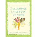 A Delightful Little Book on Aging - Hardcover