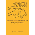 Athletes Making Moves: Secure the Future by Protecting Your Name, Image, and Likeness - Paperback
