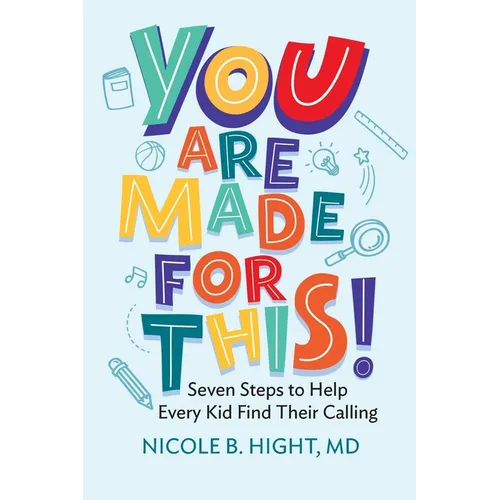 YOU Are Made for This!: Seven Steps to Help Every Kid Find Their Calling - Paperback