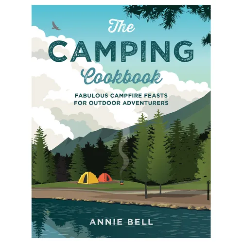 The Camping Cookbook: Fabulous Campfire Feasts for Outdoor Adventurers - Paperback