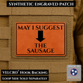 May I Suggest The Sausage Funny Morale Patch, 2x3" | Made in USA | VELCRO® Brand Hook Backing