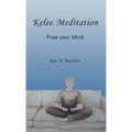 Kelee Meditation: Free Your Mind - Hardcover
