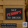 Say Perhaps To Drugs Funny Morale Patch, 2x3" | Made in USA | VELCRO® Brand Hook Backing