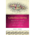 Contentious Liberties: American Abolitionists in Post-Emancipation Jamaica, 1834-1866