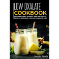 Low Oxalate Cookbook: 50+ Smoothies, Dessert and Breakfast Recipes Designed for Low Oxalate Diet - Paperback