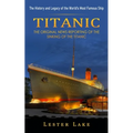 Titanic: The History and Legacy of the World's Most Famous Ship (The Original News Reporting of the Sinking of the Titanic)