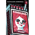 Kindling: Stories - Hardcover