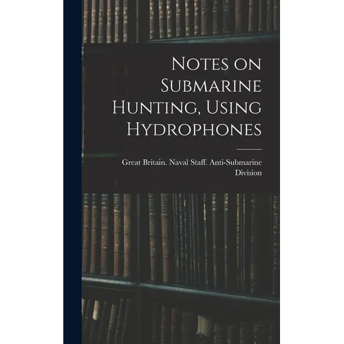 Notes on Submarine Hunting, Using Hydrophones