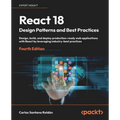React 18 Design Patterns and Best Practices - Fourth Edition: Design, build, and deploy production-ready web applications with React by leveraging ind - Paperback