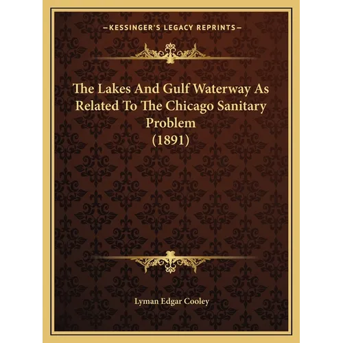 The Lakes And Gulf Waterway As Related To The Chicago Sanitary Problem (1891)