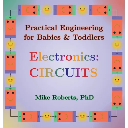 Practical Engineering for Babies & Toddlers - Electronics: Circuits - Hardcover