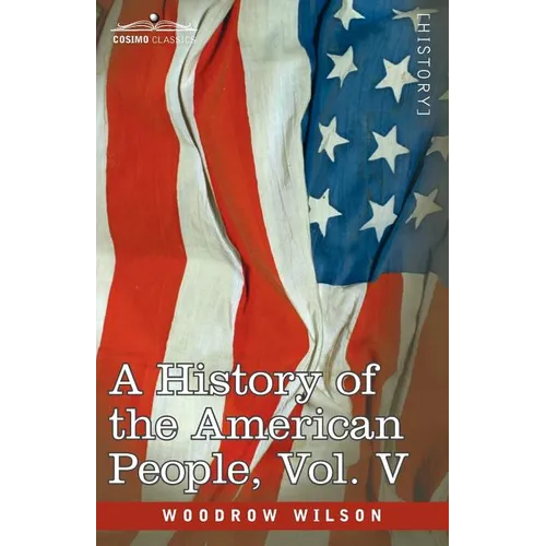 A History of the American People - In Five Volumes, Vol. V: Reunion and Nationalization