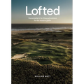 Lofted: Remarkable & Farflung Adventures for the Modern Golfer - Hardcover