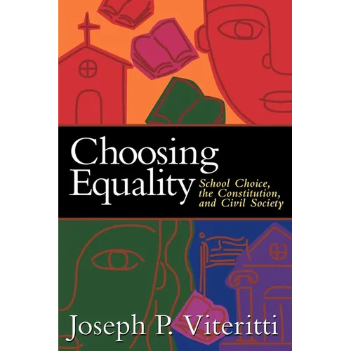 Choosing Equality: School Choice, the Constitution, and Civil Society